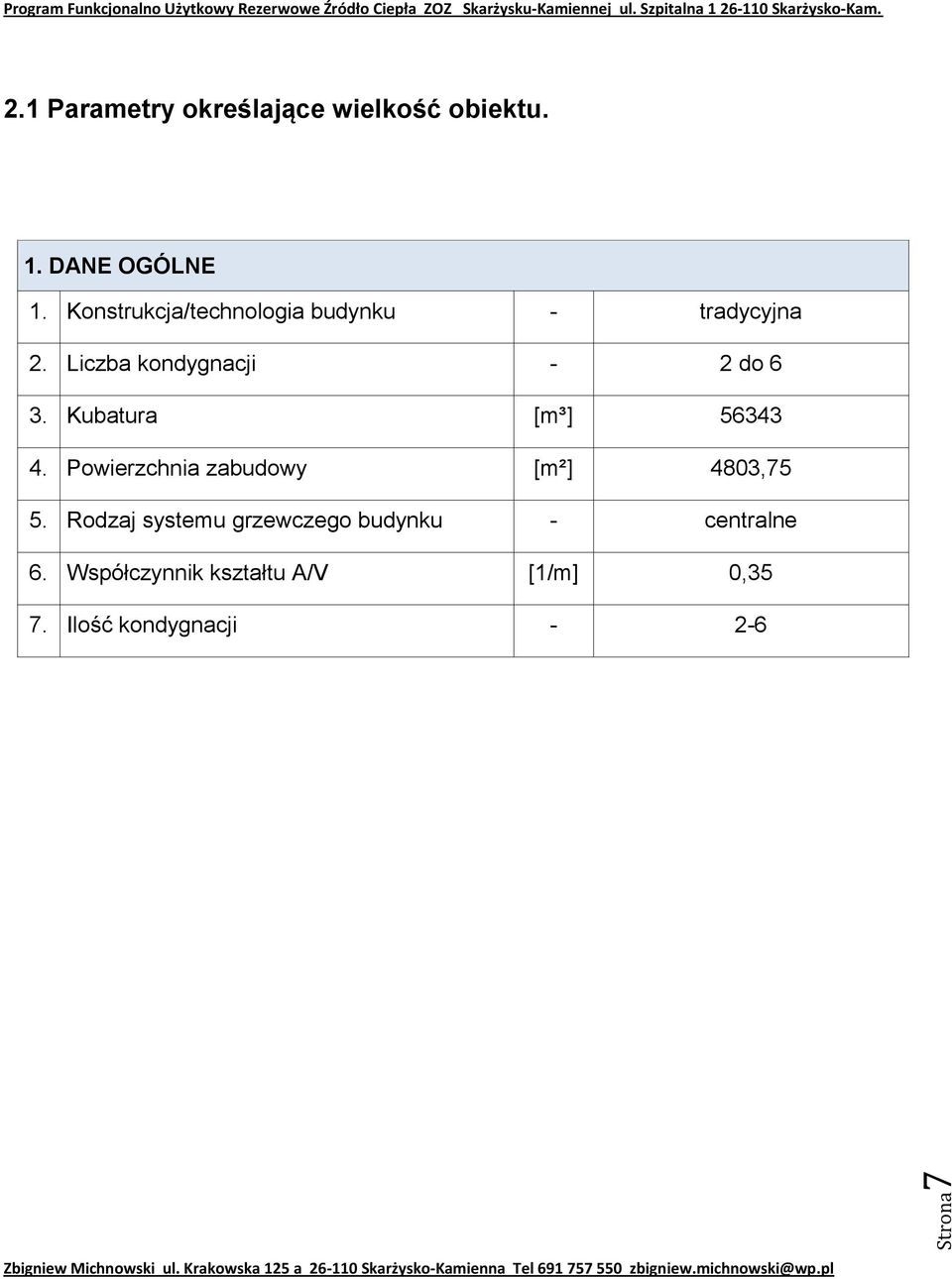 Kubatura [m³] 56343 4. Powierzchnia zabudowy [m²] 4803,75 5.