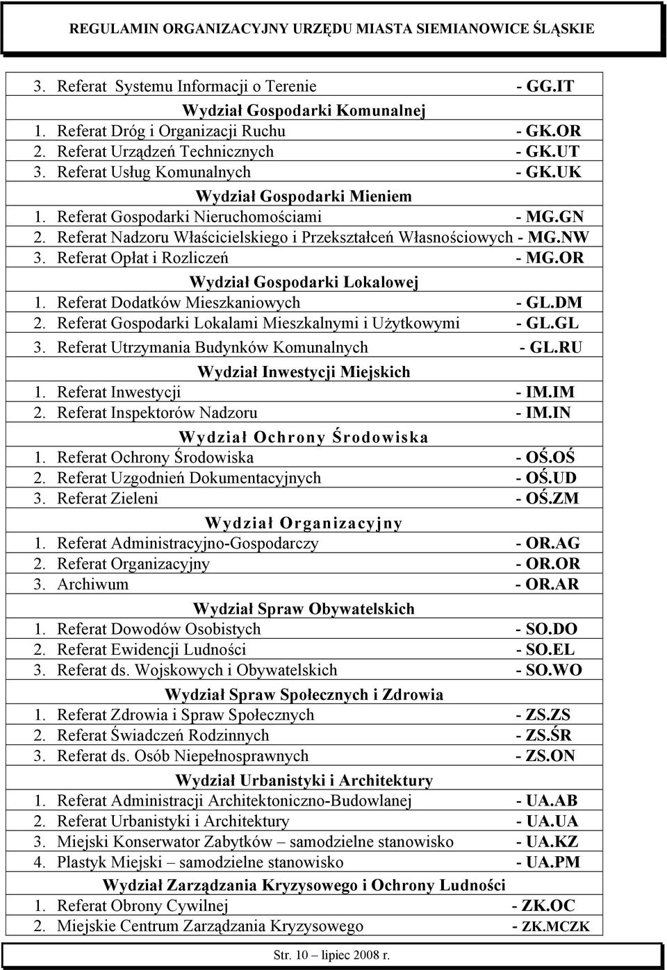 OR Wydział Gospodarki Lokalowej 1. Referat Dodatków Mieszkaniowych - GL.DM 2. Referat Gospodarki Lokalami Mieszkalnymi i Użytkowymi - GL.GL 3. Referat Utrzymania Budynków Komunalnych - GL.