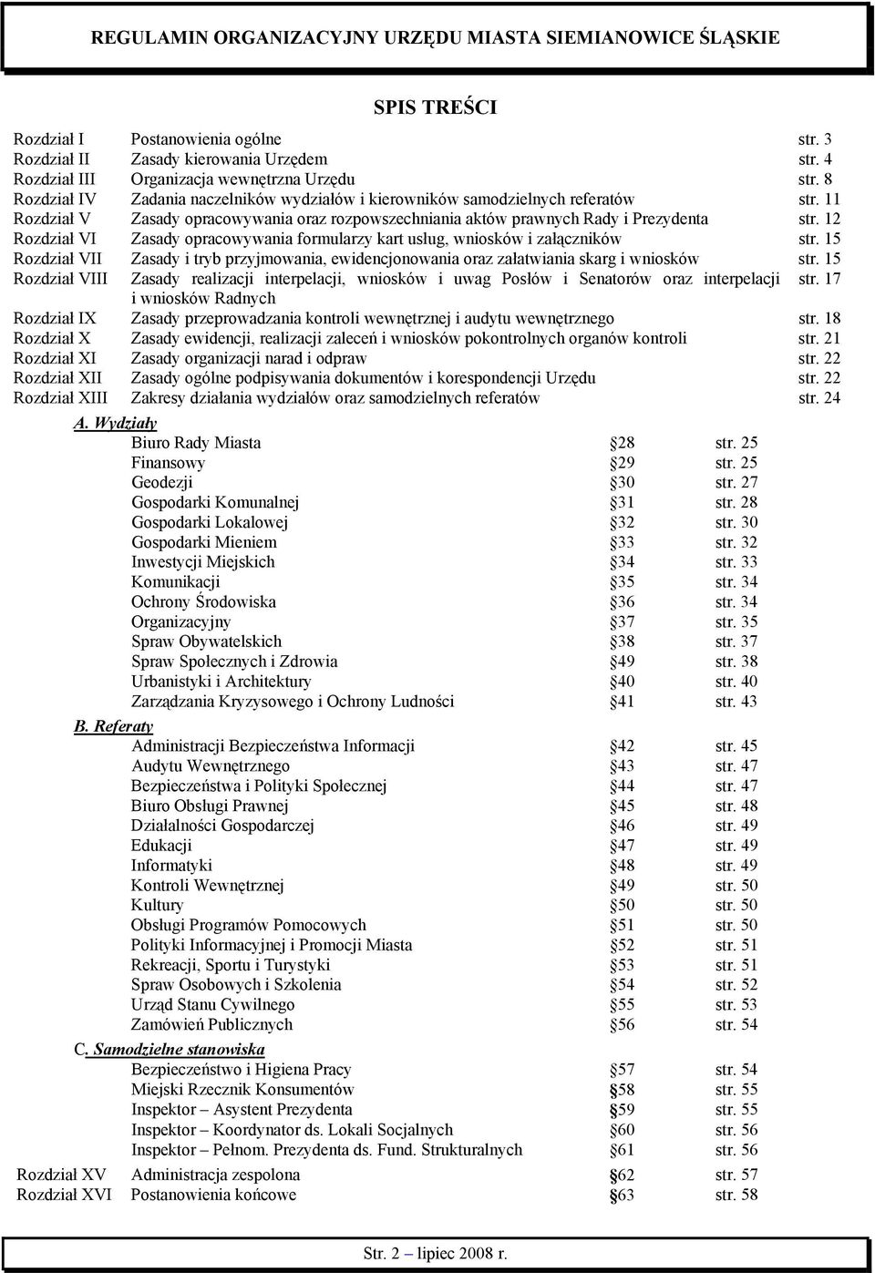 12 Rozdział VI Zasady opracowywania formularzy kart usług, wniosków i załączników str. 15 Rozdział VII Zasady i tryb przyjmowania, ewidencjonowania oraz załatwiania skarg i wniosków str.