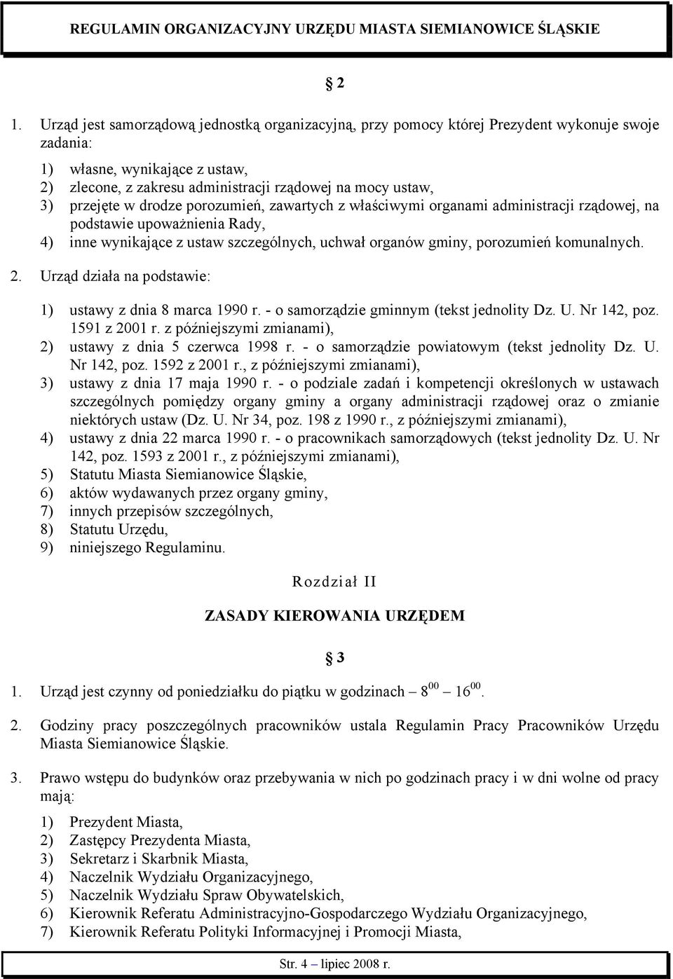 komunalnych. 2. Urząd działa na podstawie: 1) ustawy z dnia 8 marca 1990 r. - o samorządzie gminnym (tekst jednolity Dz. U. Nr 142, poz. 1591 z 2001 r.