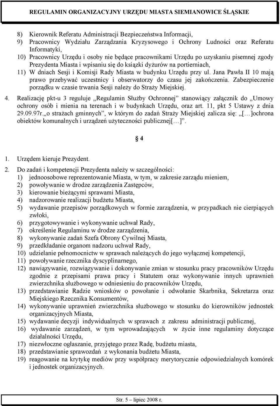 Jana Pawła II 10 mają prawo przebywać uczestnicy i obserwatorzy do czasu jej zakończenia. Zabezpieczenie porządku w czasie trwania Sesji należy do Straży Miejskiej. 4.