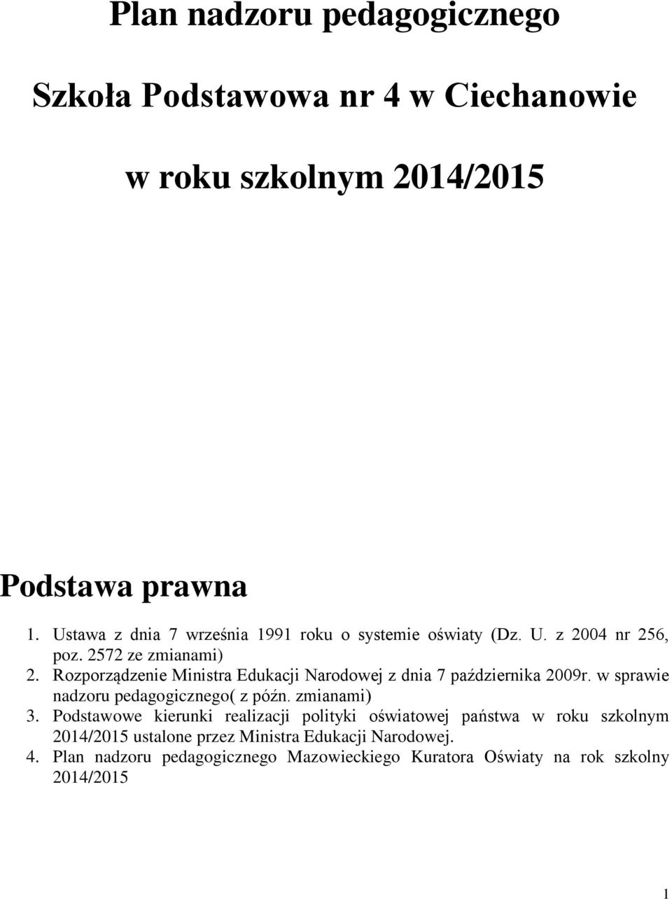 Rozporządzenie Ministra Edukacji rodowej z dnia 7 października 2009r. w sprawie nadzoru pedagogicznego( z późn. zmianami) 3.