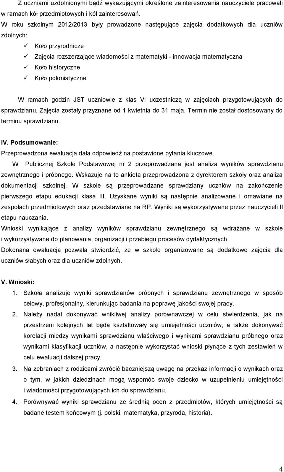 historyczne Koło polonistyczne W ramach godzin JST uczniowie z klas VI uczestniczą w zajęciach przygotowujących do sprawdzianu. Zajęcia zostały przyznane od 1 kwietnia do 31 maja.