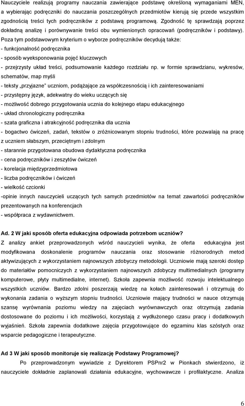 Poza tym podstawowym kryterium o wyborze podręczników decydują także: - funkcjonalność podręcznika - sposób wyeksponowania pojęć kluczowych - przejrzysty układ treści, podsumowanie każdego rozdziału