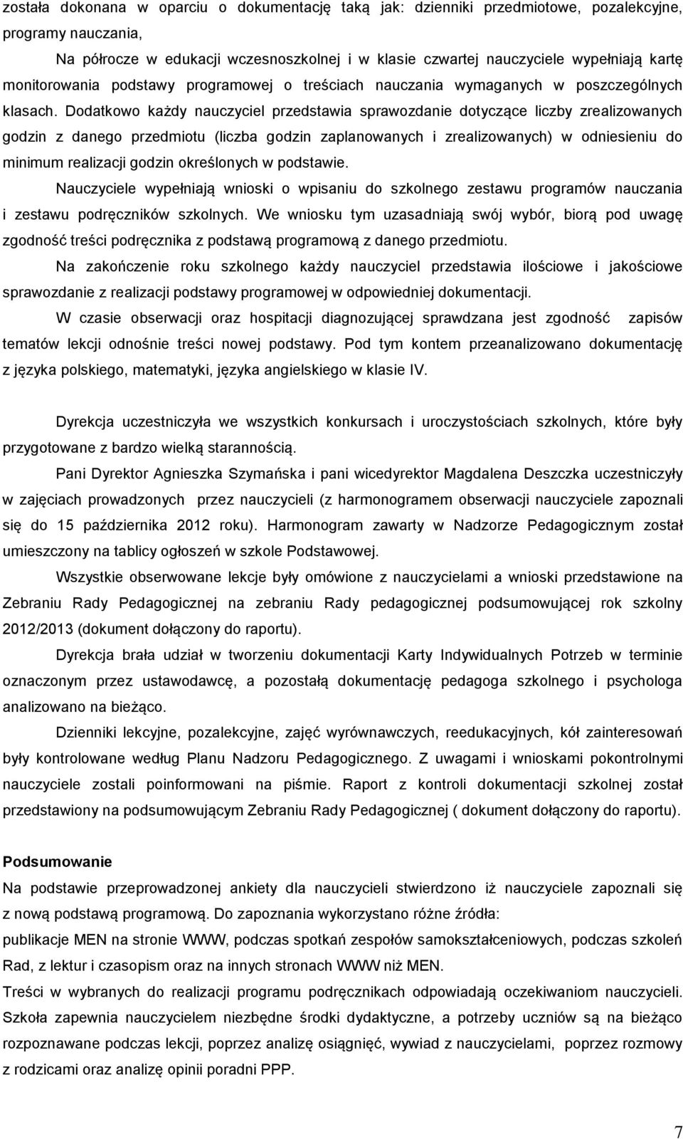 Dodatkowo każdy nauczyciel przedstawia sprawozdanie dotyczące liczby zrealizowanych godzin z danego przedmiotu (liczba godzin zaplanowanych i zrealizowanych) w odniesieniu do minimum realizacji