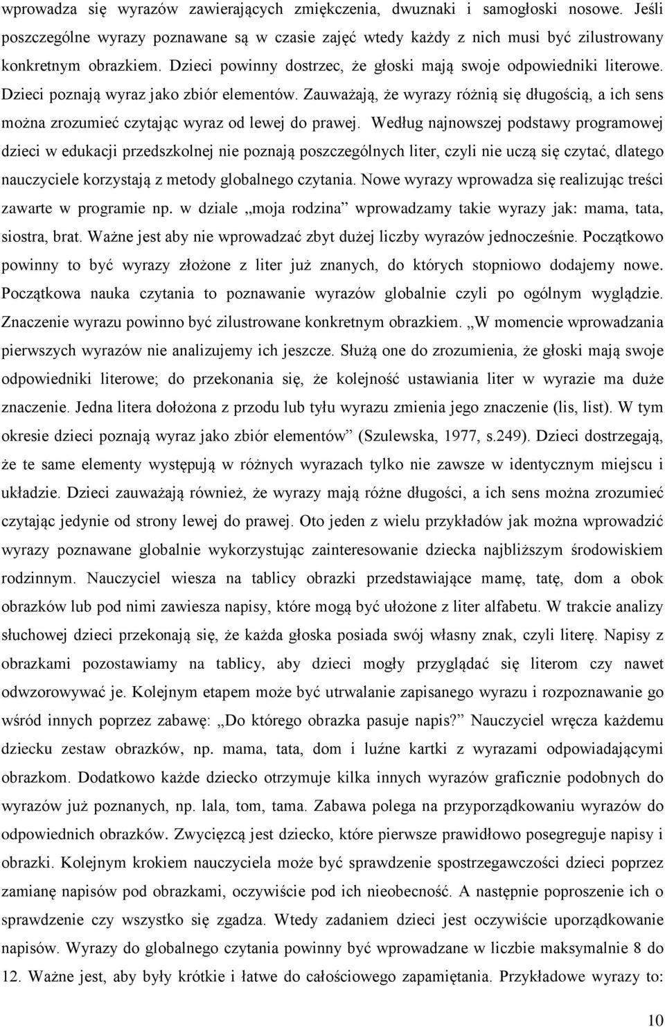 Zauważają, że wyrazy różnią się długością, a ich sens można zrozumieć czytając wyraz od lewej do prawej.