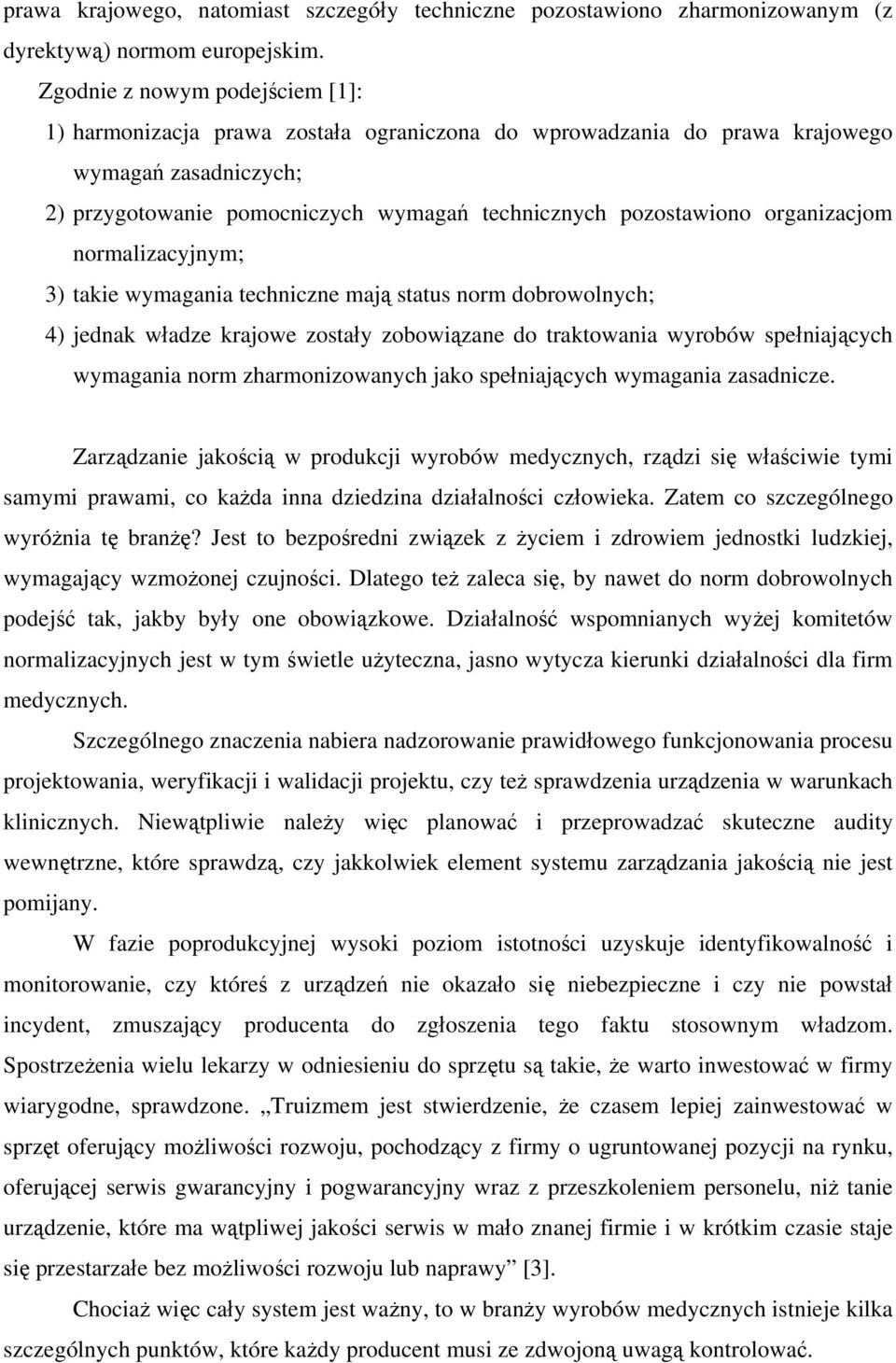 organizacjom normalizacyjnym; 3) takie wymagania techniczne mają status norm dobrowolnych; 4) jednak władze krajowe zostały zobowiązane do traktowania wyrobów spełniających wymagania norm