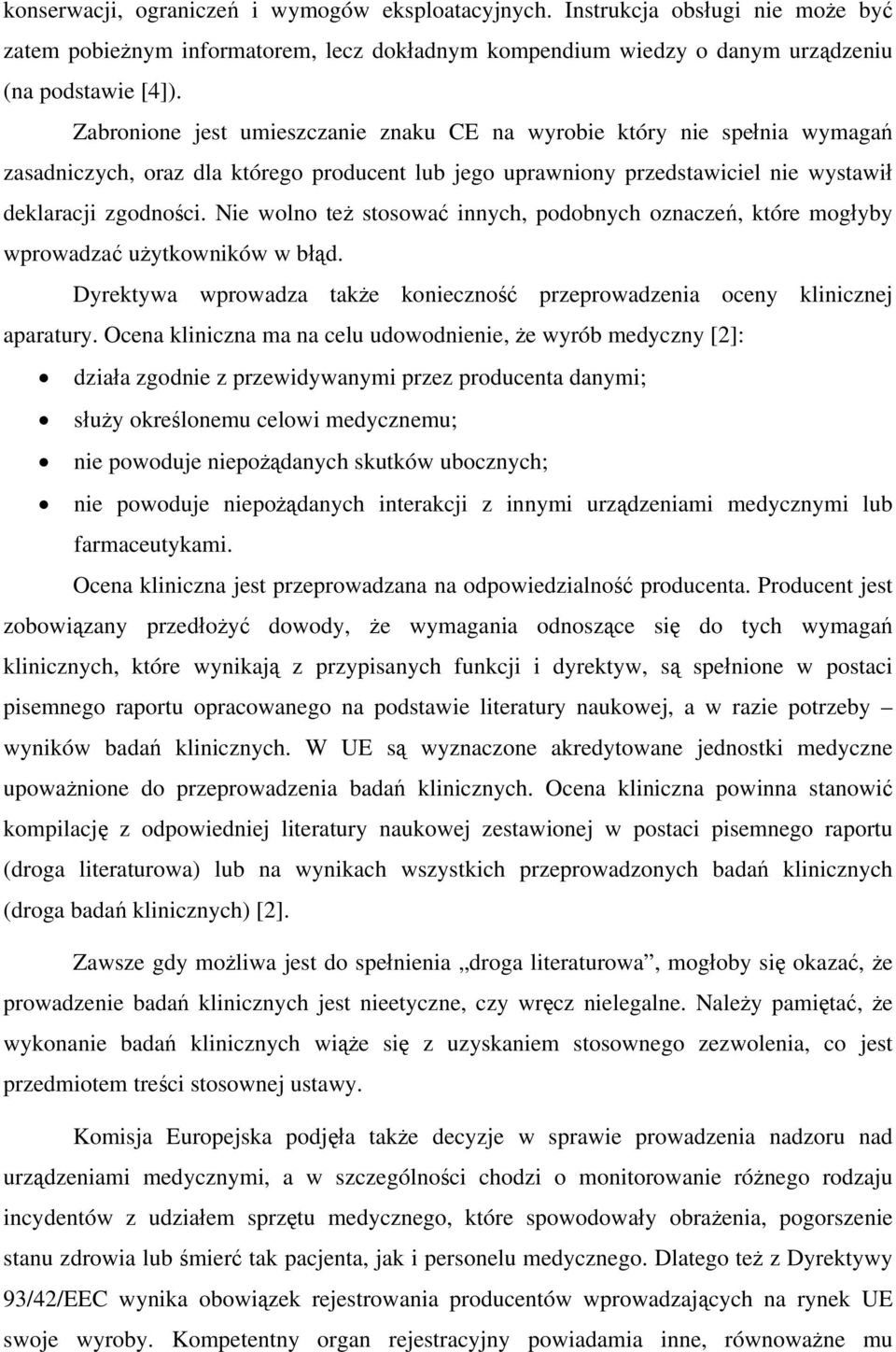 Nie wolno też stosować innych, podobnych oznaczeń, które mogłyby wprowadzać użytkowników w błąd. Dyrektywa wprowadza także konieczność przeprowadzenia oceny klinicznej aparatury.