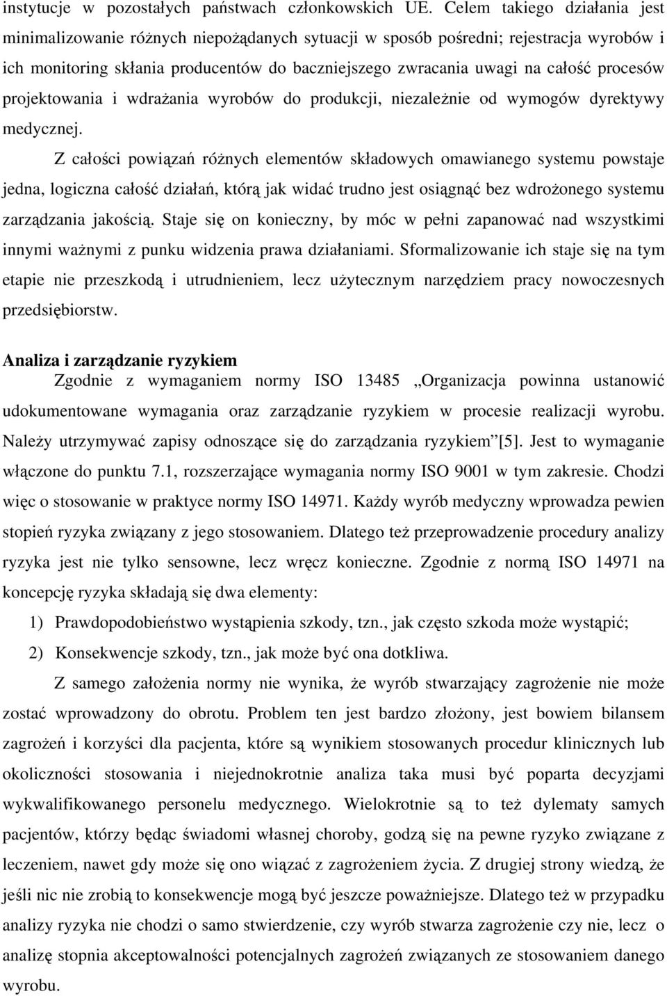 procesów projektowania i wdrażania wyrobów do produkcji, niezależnie od wymogów dyrektywy medycznej.