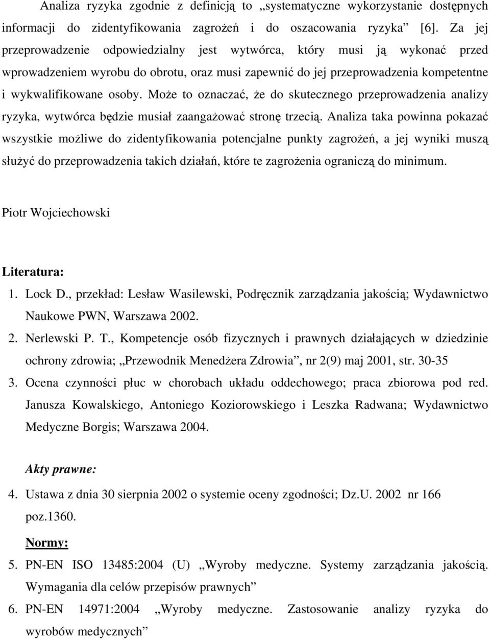 Może to oznaczać, że do skutecznego przeprowadzenia analizy ryzyka, wytwórca będzie musiał zaangażować stronę trzecią.