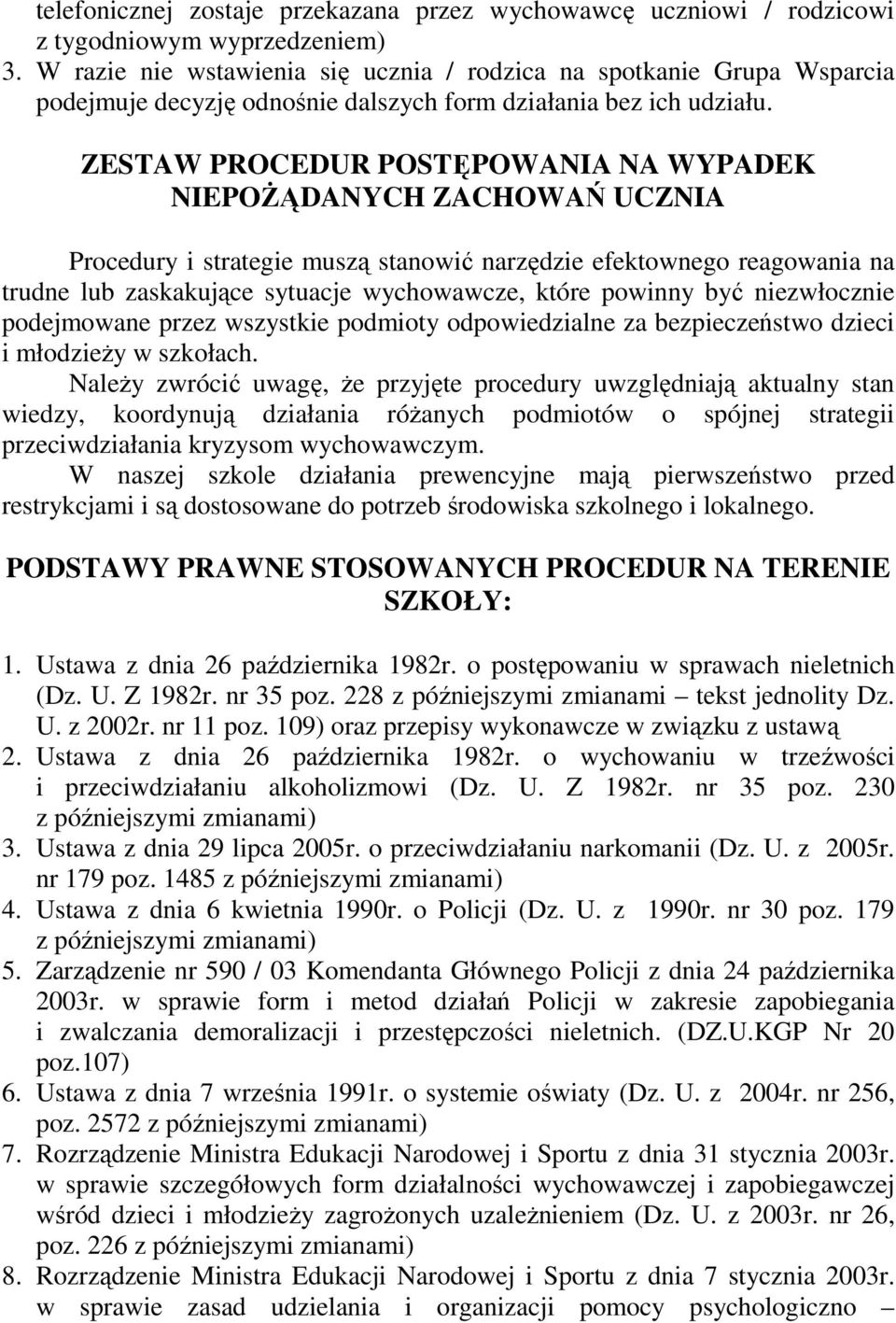 ZESTAW PROCEDUR POSTĘPOWANIA NA WYPADEK NIEPOśĄDANYCH ZACHOWAŃ UCZNIA Procedury i strategie muszą stanowić narzędzie efektownego reagowania na trudne lub zaskakujące sytuacje wychowawcze, które