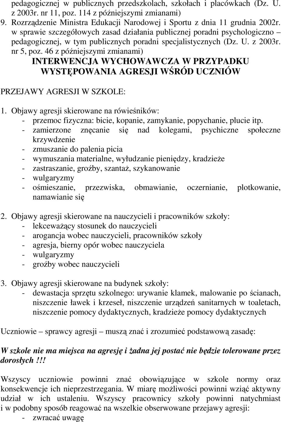 46 z późniejszymi zmianami) INTERWENCJA WYCHOWAWCZA W PRZYPADKU WYSTĘPOWANIA AGRESJI WŚRÓD UCZNIÓW PRZEJAWY AGRESJI W SZKOLE: 1.