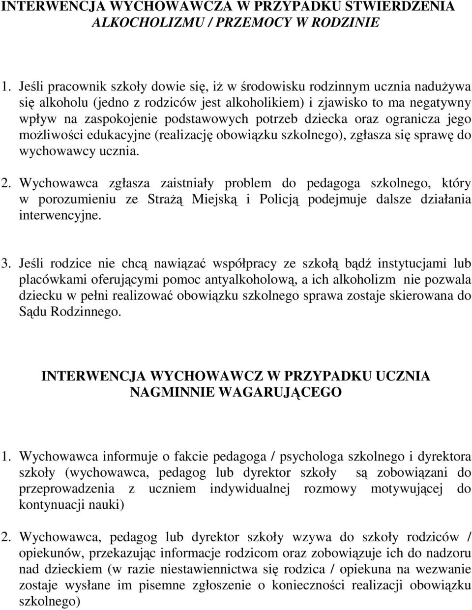 dziecka oraz ogranicza jego moŝliwości edukacyjne (realizację obowiązku szkolnego), zgłasza się sprawę do wychowawcy ucznia. 2.