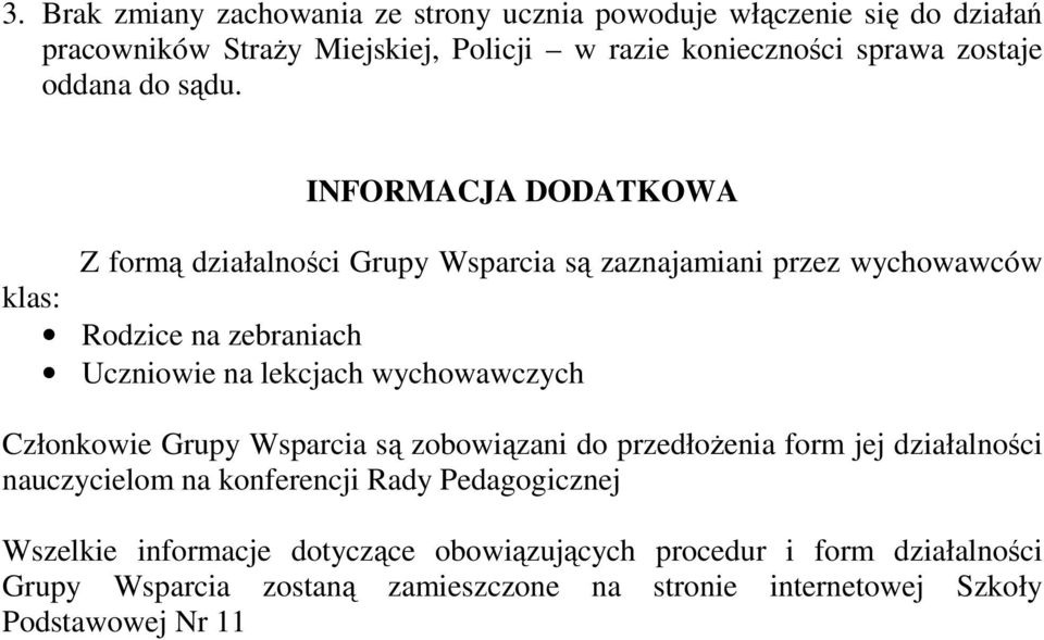 INFORMACJA DODATKOWA Z formą działalności Grupy Wsparcia są zaznajamiani przez wychowawców klas: Rodzice na zebraniach Uczniowie na lekcjach