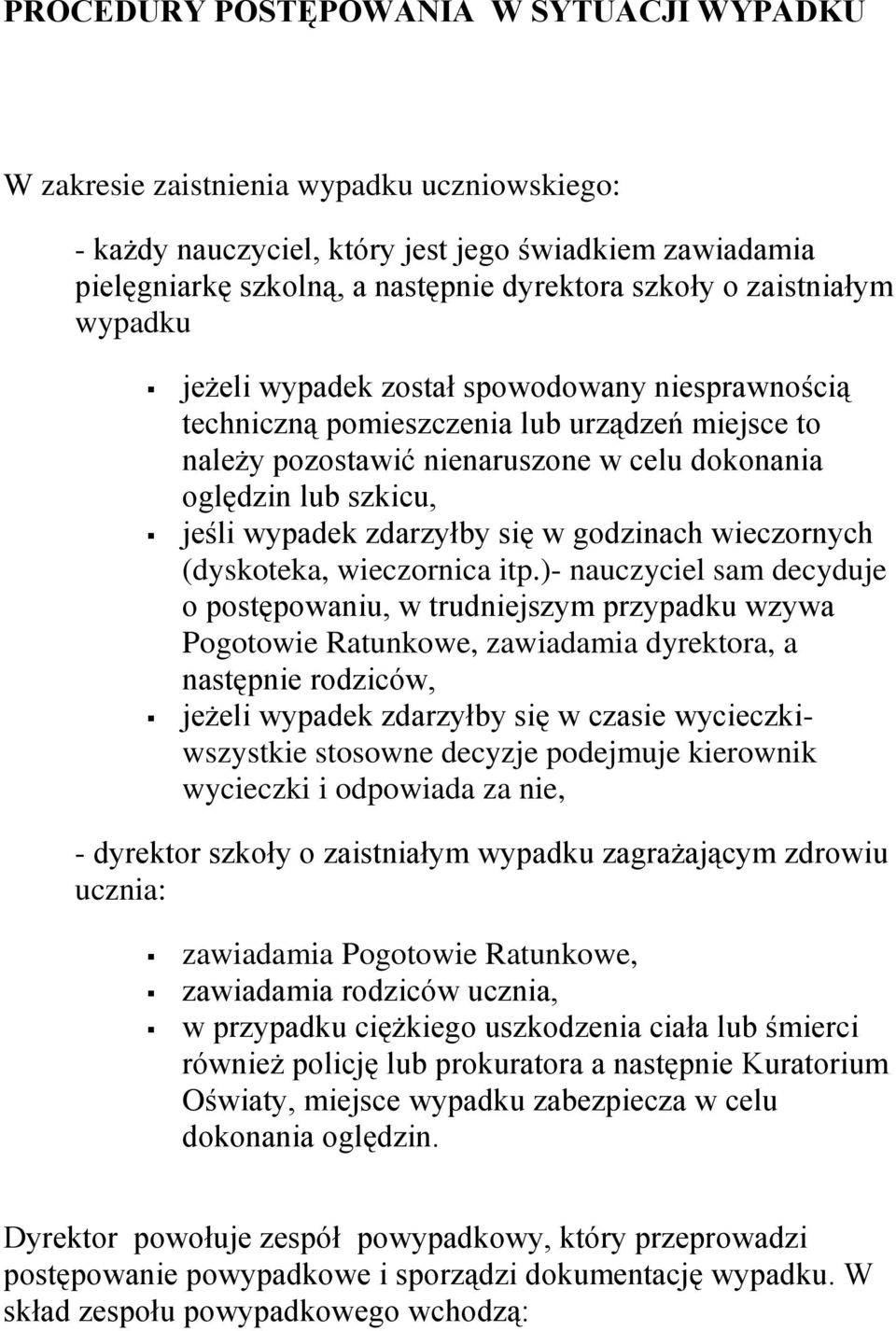 wypadek zdarzyłby się w godzinach wieczornych (dyskoteka, wieczornica itp.