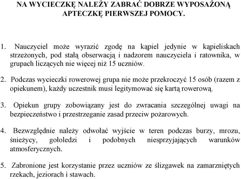 Podczas wycieczki rowerowej grupa nie może przekroczyć 15 osób (razem z opiekunem), każdy uczestnik musi legitymować się kartą rowerową. 3.