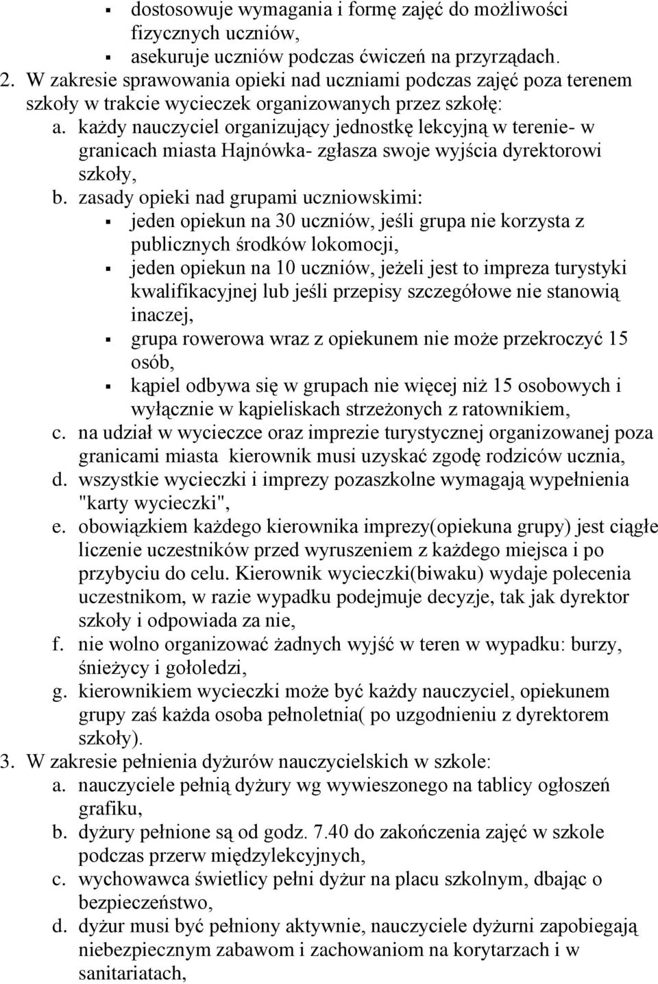 każdy nauczyciel organizujący jednostkę lekcyjną w terenie- w granicach miasta Hajnówka- zgłasza swoje wyjścia dyrektorowi szkoły, b.