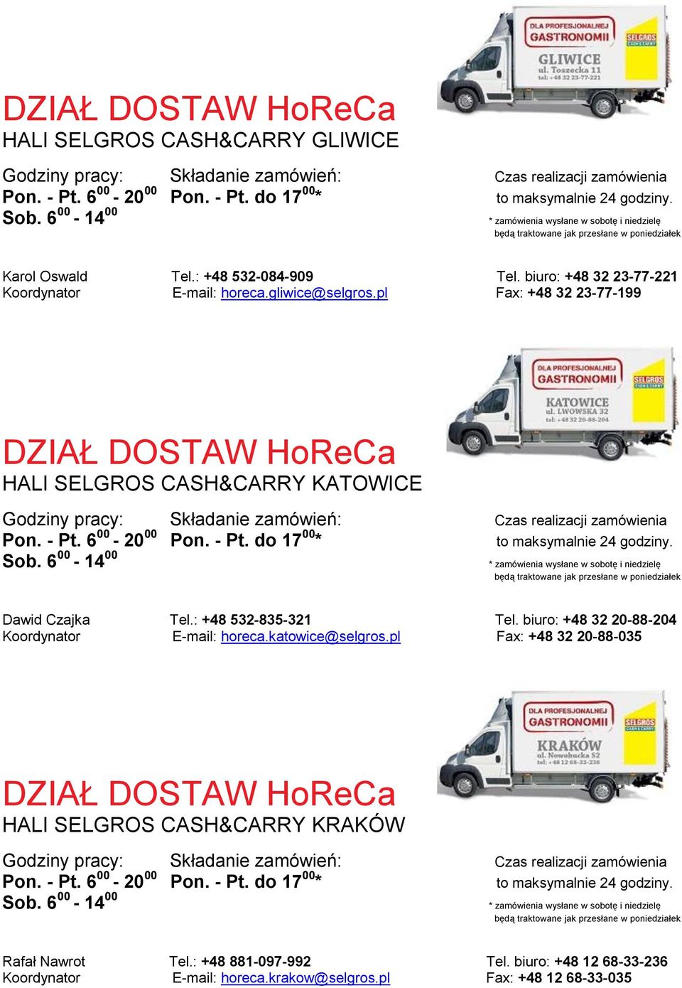 biuro: +48 32 20-88-204 Koordynator E-mail: horeca.katowice@selgros.