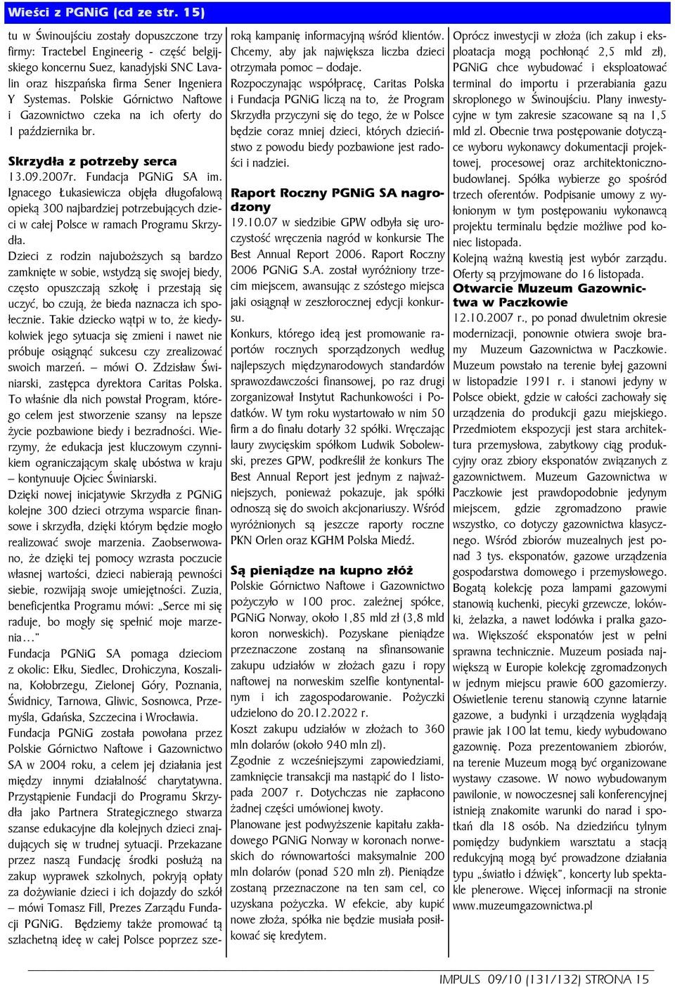 Polskie Górnictwo Naftowe i Gazownictwo czeka na ich oferty do 1 października br. Skrzydła z potrzeby serca 13.09.2007r. Fundacja PGNiG SA im.