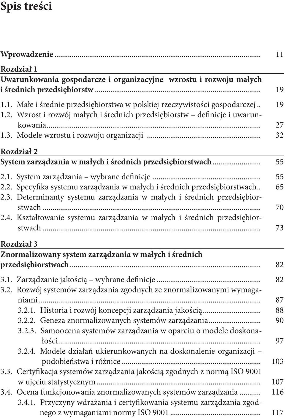 .. 32 Rozdział 2 System zarządzania w małych i średnich przedsiębiorstwach... 55 2.1. System zarządzania wybrane definicje... 55 2.2. Specyfika systemu zarządzania w małych i średnich przedsiębiorstwach.