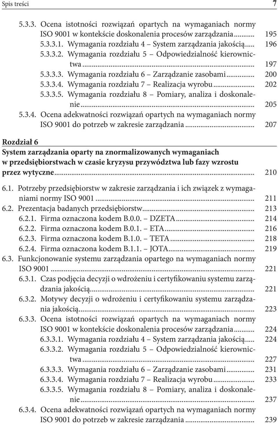 .. 205 5.3.4. Ocena adekwatności rozwiązań opartych na wymaganiach normy ISO 9001 do potrzeb w zakresie zarządzania.