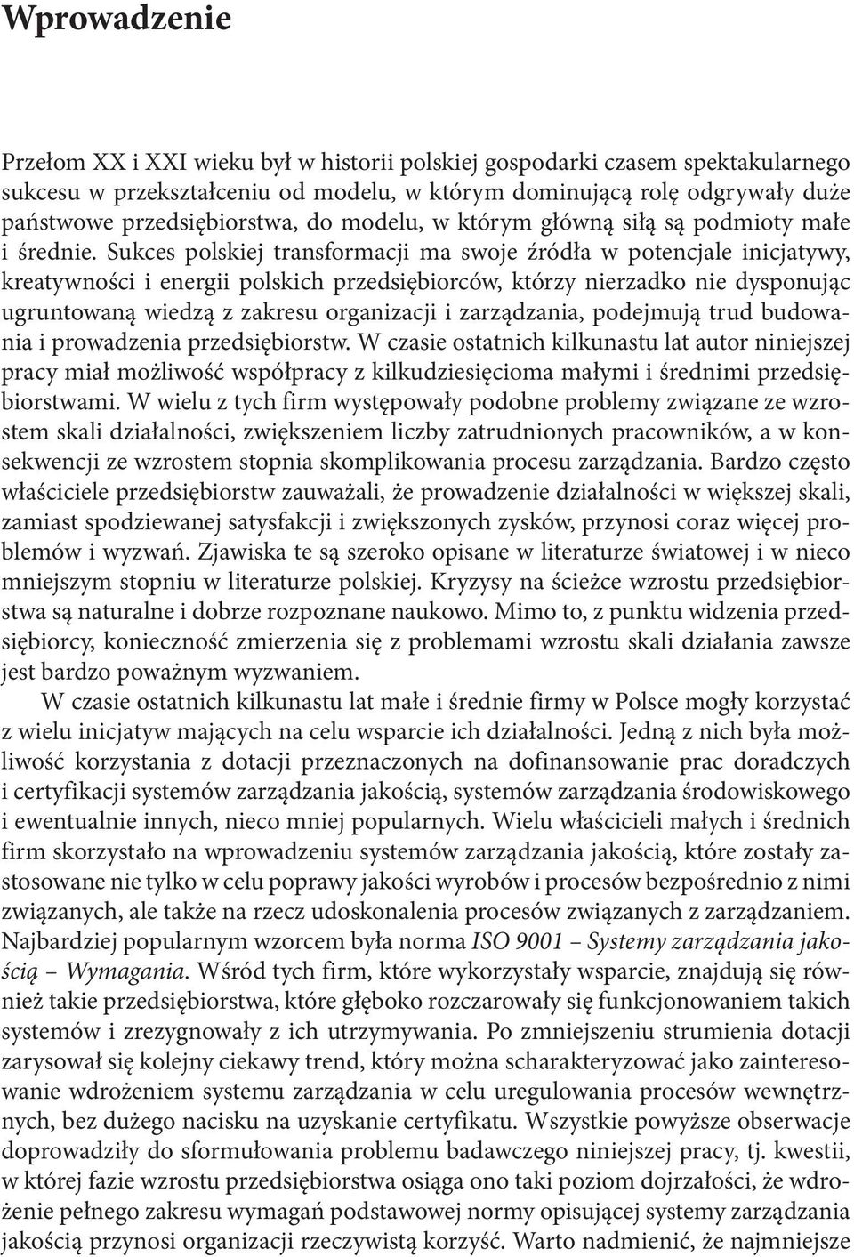 Sukces polskiej transformacji ma swoje źródła w potencjale inicjatywy, kreatywności i energii polskich przedsiębiorców, którzy nierzadko nie dysponując ugruntowaną wiedzą z zakresu organizacji i