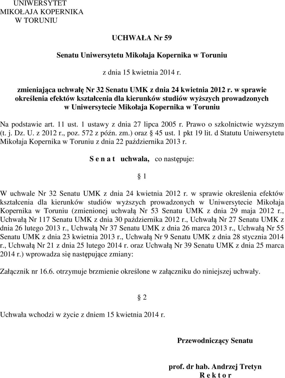 Prawo o szkolnictwie wyższym (t. j. Dz. U. z 2012 r., poz. 572 z późn. zm.) oraz 45 ust. 1 pkt 19 lit. d Statutu Uniwersytetu Mikołaja Kopernika w Toruniu z dnia 22 października 2013 r.