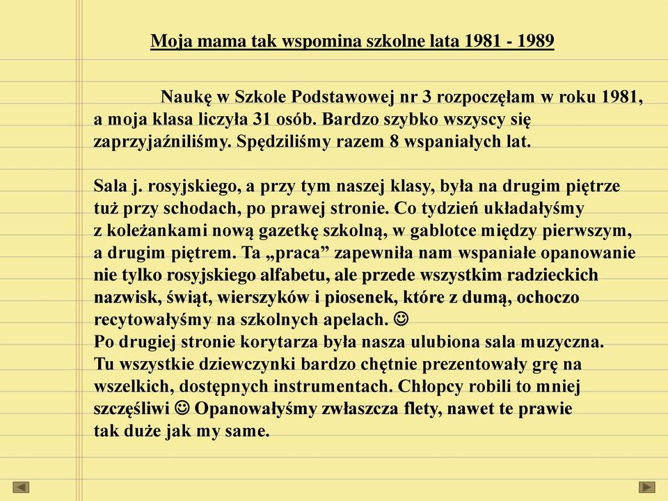 Co tydzień układałyśmy z koleżankami nową gazetkę szkolną, w gablotce między pierwszym, a drugim piętrem.