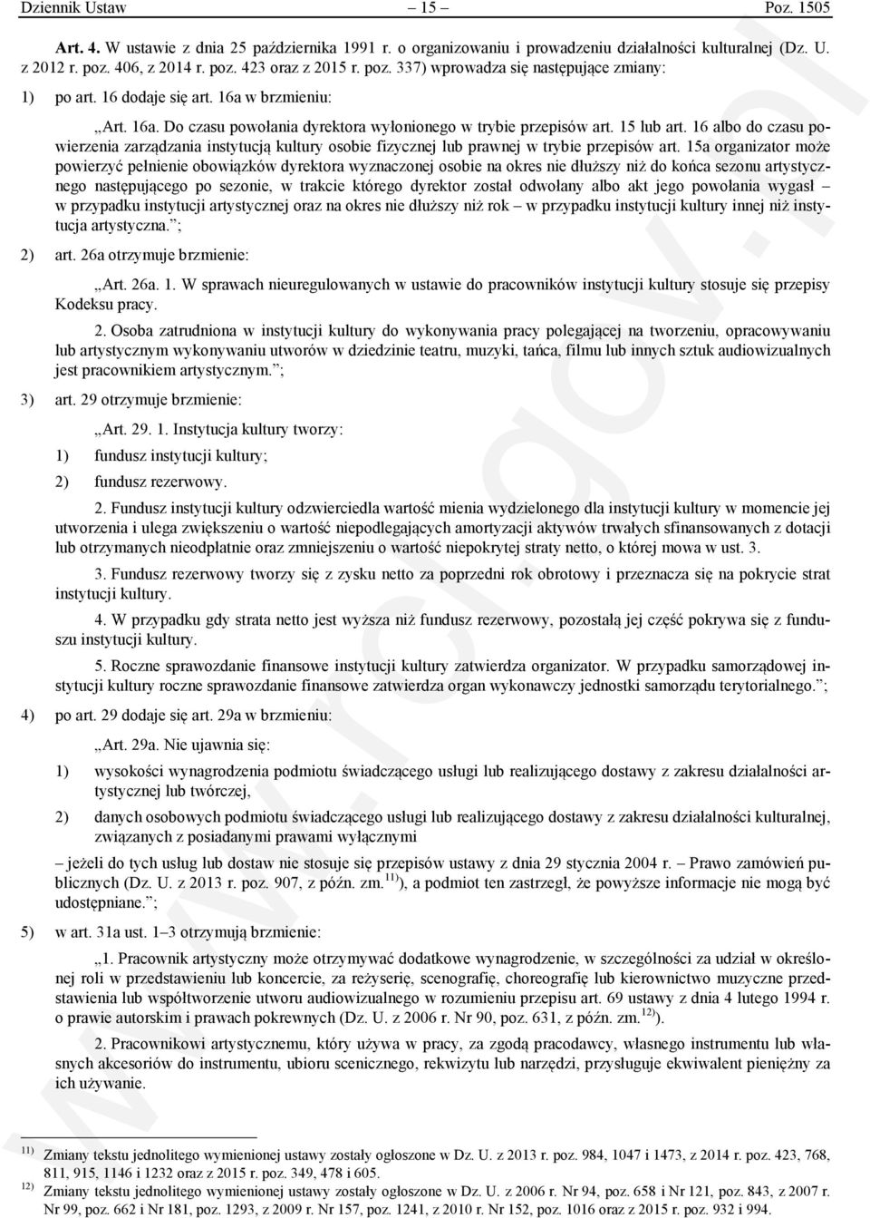 15 lub art. 16 albo do czasu powierzenia zarządzania instytucją kultury osobie fizycznej lub prawnej w trybie przepisów art.