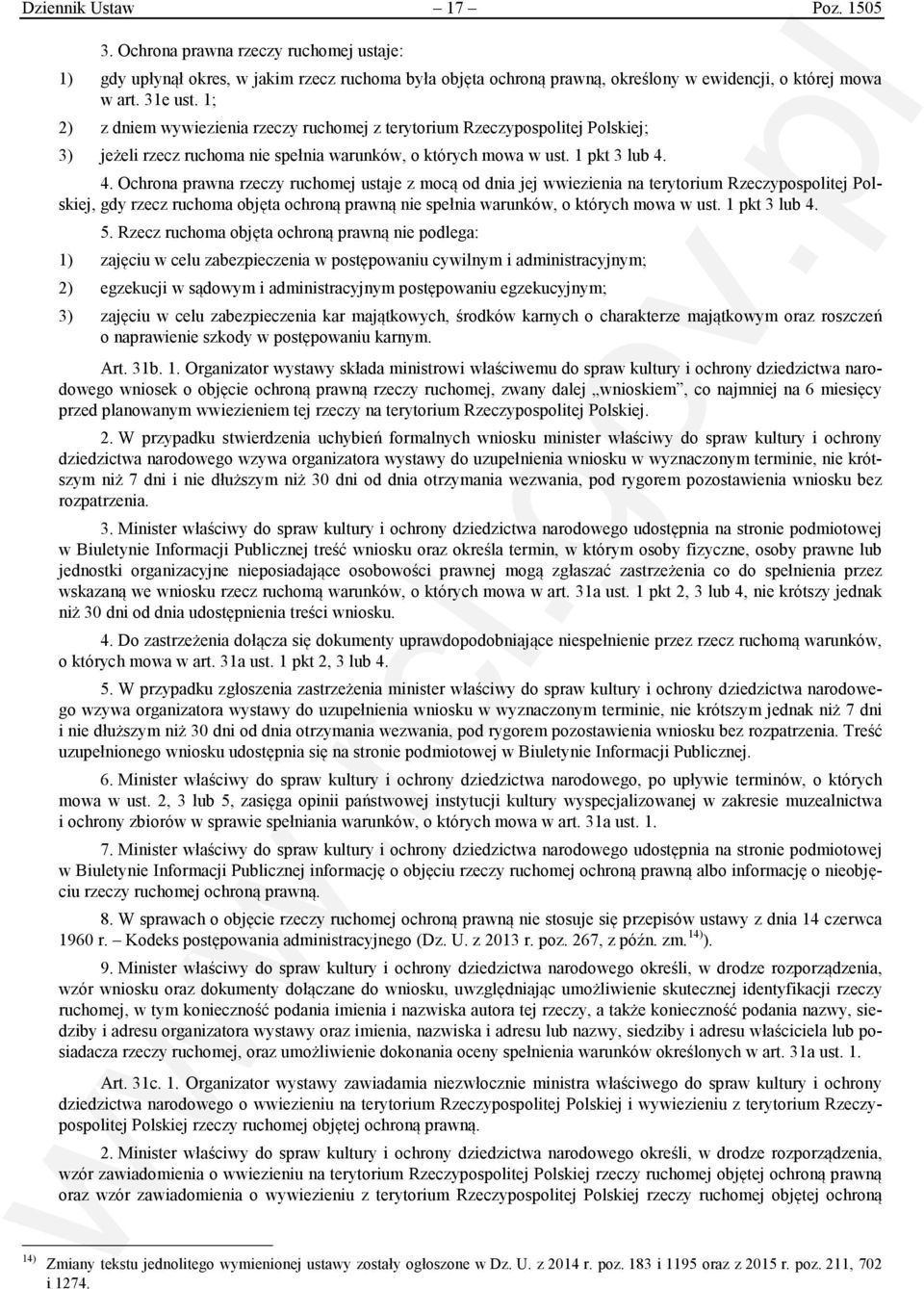 4. Ochrona prawna rzeczy ruchomej ustaje z mocą od dnia jej wwiezienia na terytorium Rzeczypospolitej Polskiej, gdy rzecz ruchoma objęta ochroną prawną nie spełnia warunków, o których mowa w ust.