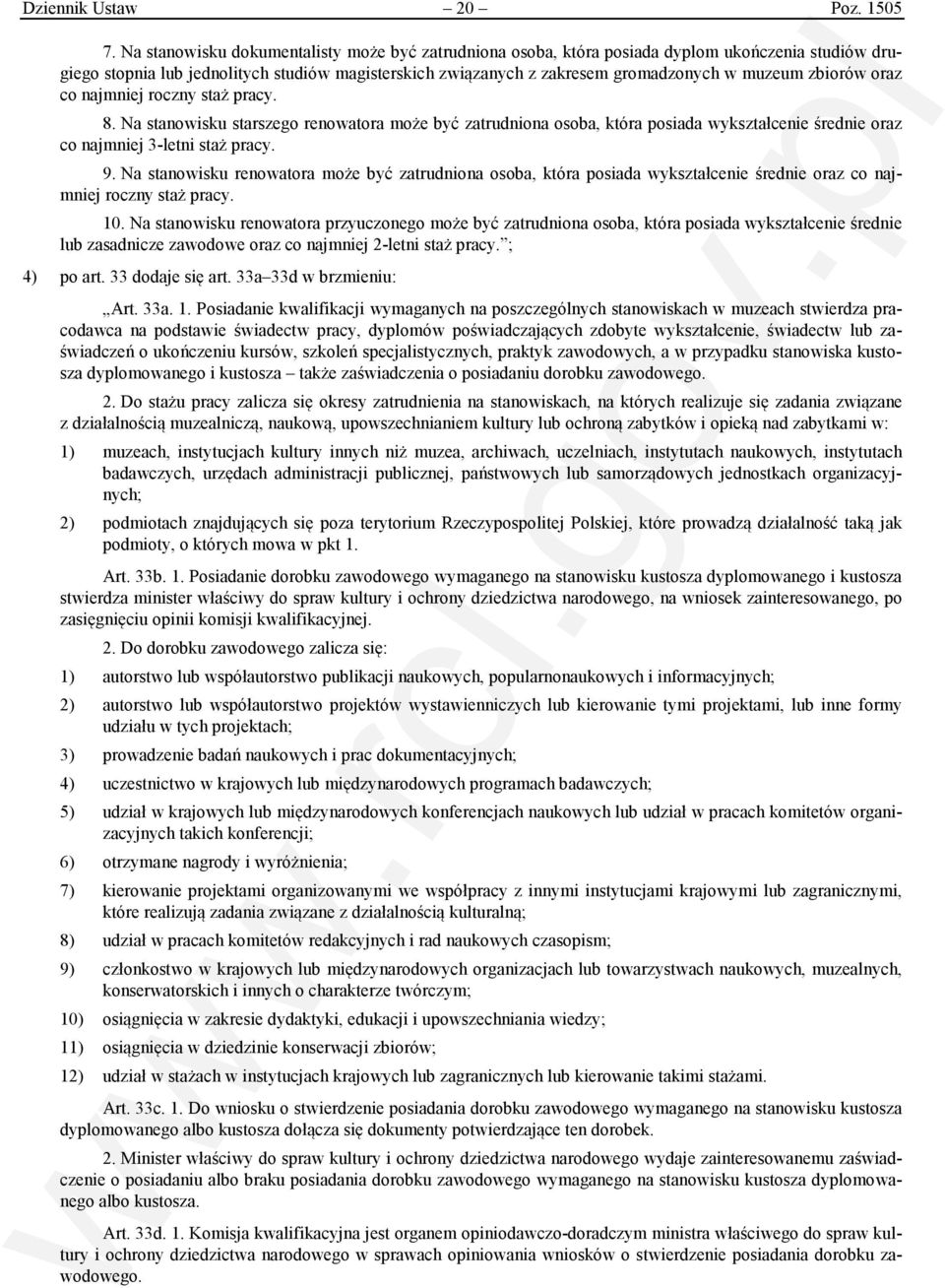 zbiorów oraz co najmniej roczny staż pracy. 8. Na stanowisku starszego renowatora może być zatrudniona osoba, która posiada wykształcenie średnie oraz co najmniej 3-letni staż pracy. 9.