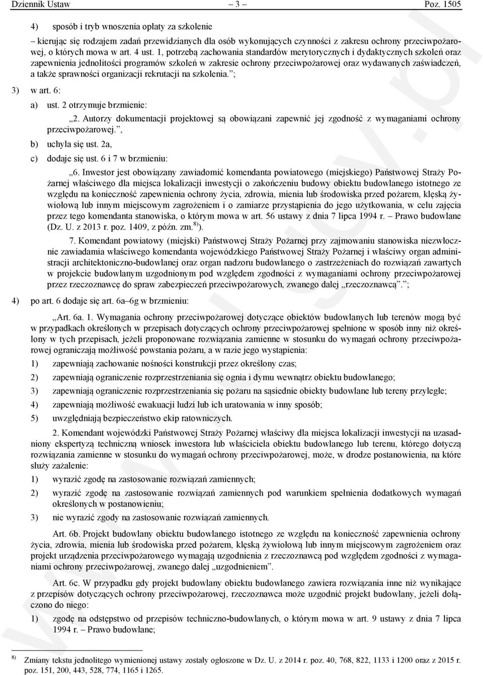 1, potrzebą zachowania standardów merytorycznych i dydaktycznych szkoleń oraz zapewnienia jednolitości programów szkoleń w zakresie ochrony przeciwpożarowej oraz wydawanych zaświadczeń, a także