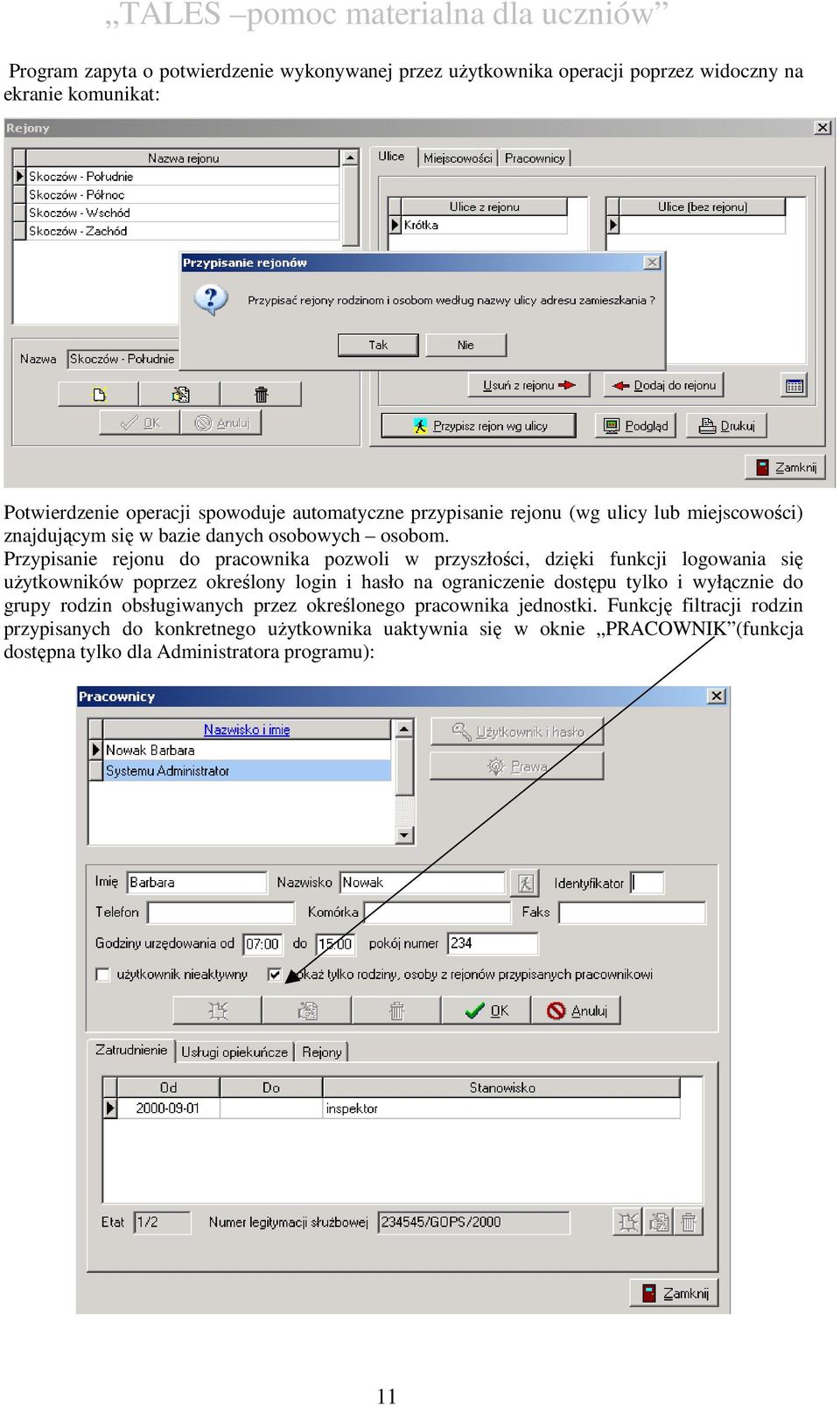 Przypisanie rejonu do pracownika pozwoli w przyszłości, dzięki funkcji logowania się użytkowników poprzez określony login i hasło na ograniczenie dostępu tylko i