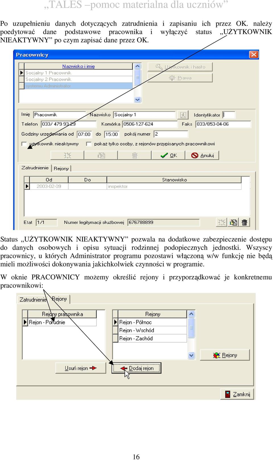 Status UŻYTKOWNIK NIEAKTYWNY pozwala na dodatkowe zabezpieczenie dostępu do danych osobowych i opisu sytuacji rodzinnej podopiecznych jednostki.