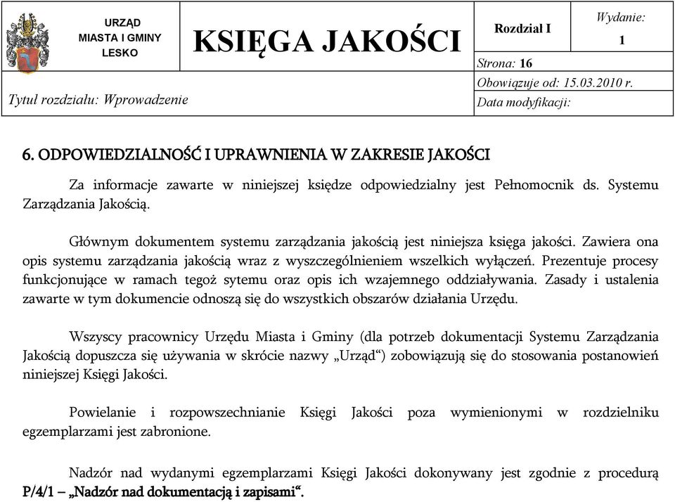 Prezentuje procesy funkcjonujące w ramach tegoż sytemu oraz opis ich wzajemnego oddziaływania. Zasady i ustalenia zawarte w tym dokumencie odnoszą się do wszystkich obszarów działania Urzędu.