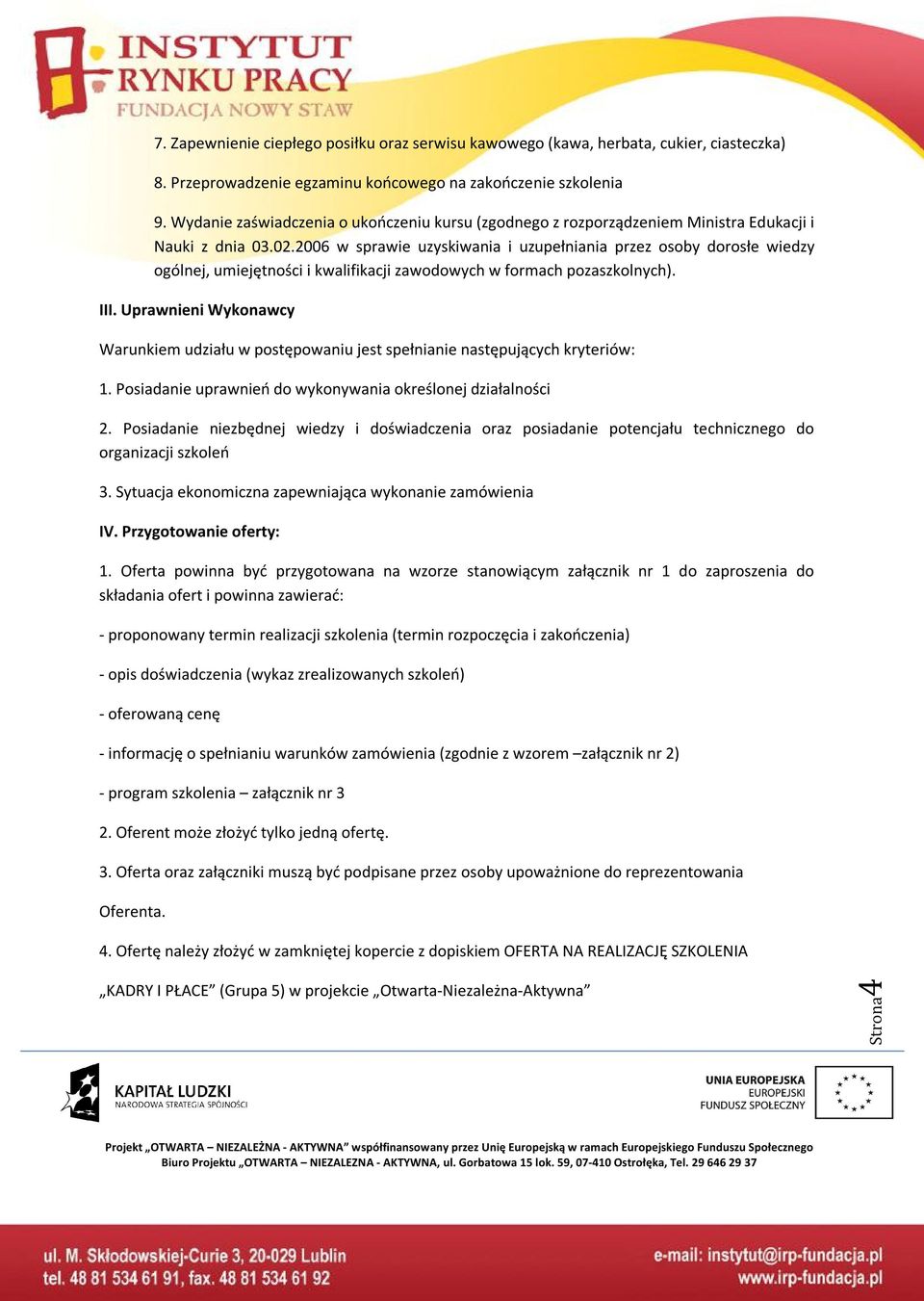 2006 w sprawie uzyskiwania i uzupełniania przez osoby dorosłe wiedzy ogólnej, umiejętności i kwalifikacji zawodowych w formach pozaszkolnych). III.