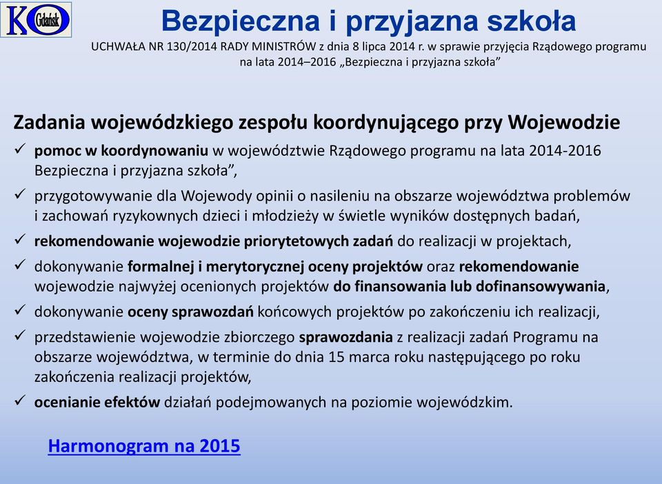 programu na lata 2014-2016 Bezpieczna i przyjazna szkoła, przygotowywanie dla Wojewody opinii o nasileniu na obszarze województwa problemów i zachowań ryzykownych dzieci i młodzieży w świetle wyników