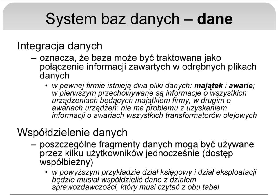 uzyskaniem informacji o awariach wszystkich transformatorów olejowych Współdzielenie danych poszczególne fragmenty danych mogą być używane przez kilku użytkowników