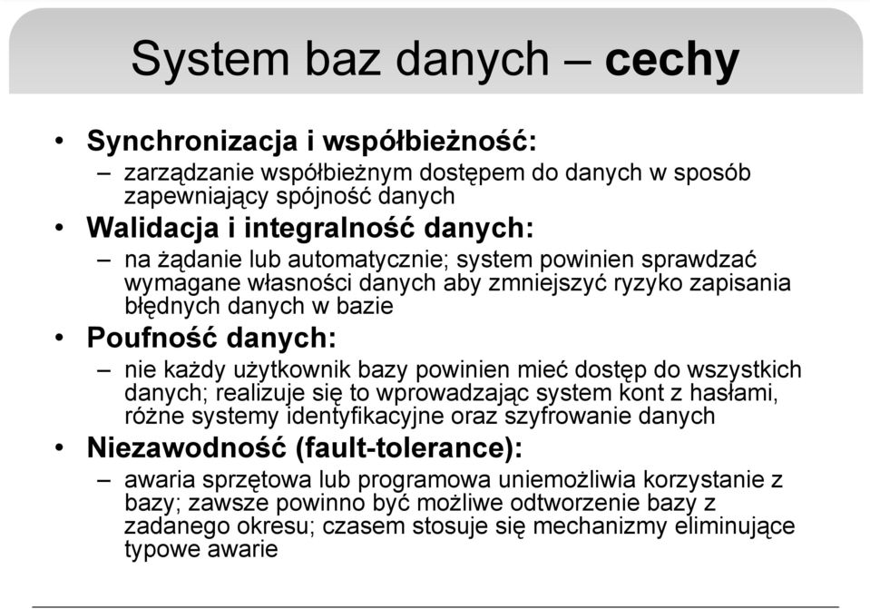 powinien mieć dostęp do wszystkich danych; realizuje się to wprowadzając system kont z hasłami, różne systemy identyfikacyjne oraz szyfrowanie danych Niezawodność