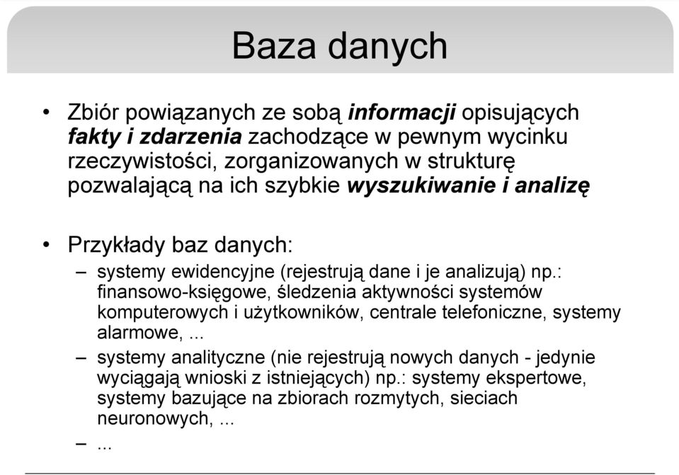 : finansowo-księgowe, śledzenia aktywności systemów komputerowych i użytkowników, centrale telefoniczne, systemy alarmowe,.