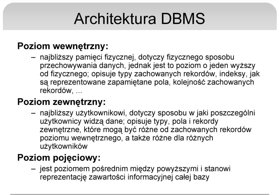 .. Poziom zewnętrzny: najbliższy użytkownikowi, dotyczy sposobu w jaki poszczególni użytkownicy widzą dane; opisuje typy, pola i rekordy zewnętrzne, które mogą być