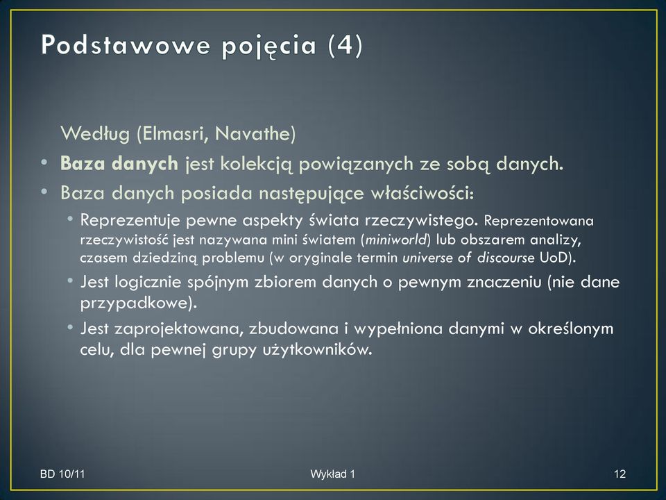 Reprezentowana rzeczywistość jest nazywana mini światem (miniworld) lub obszarem analizy, czasem dziedziną problemu (w oryginale