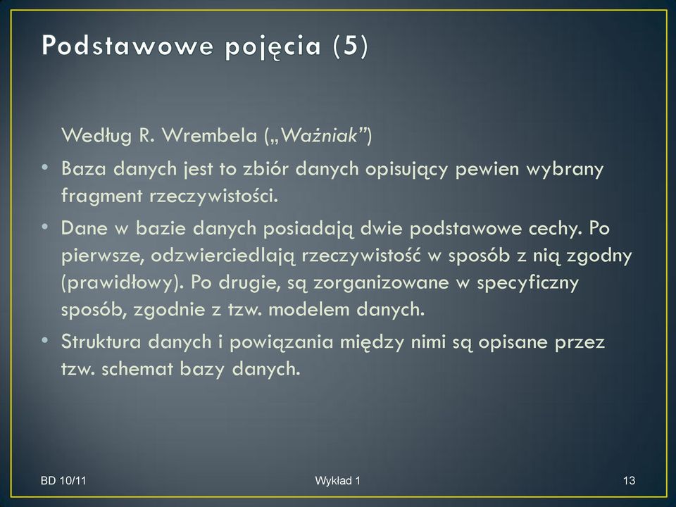 Dane w bazie danych posiadają dwie podstawowe cechy.