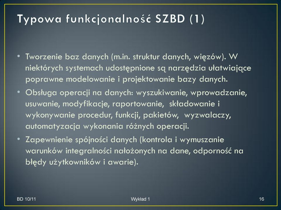 Obsługa operacji na danych: wyszukiwanie, wprowadzanie, usuwanie, modyfikacje, raportowanie, składowanie i wykonywanie procedur,