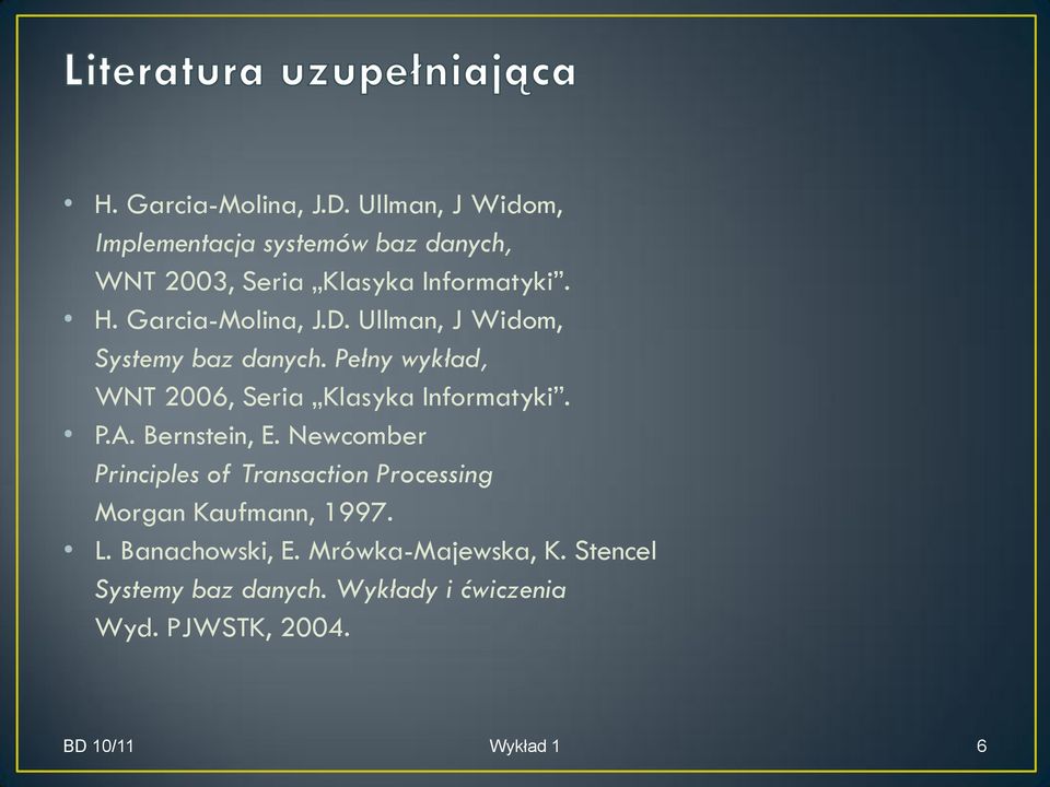 Ullman, J Widom, Systemy baz danych. Pełny wykład, WNT 2006, Seria Klasyka Informatyki. P.A. Bernstein, E.