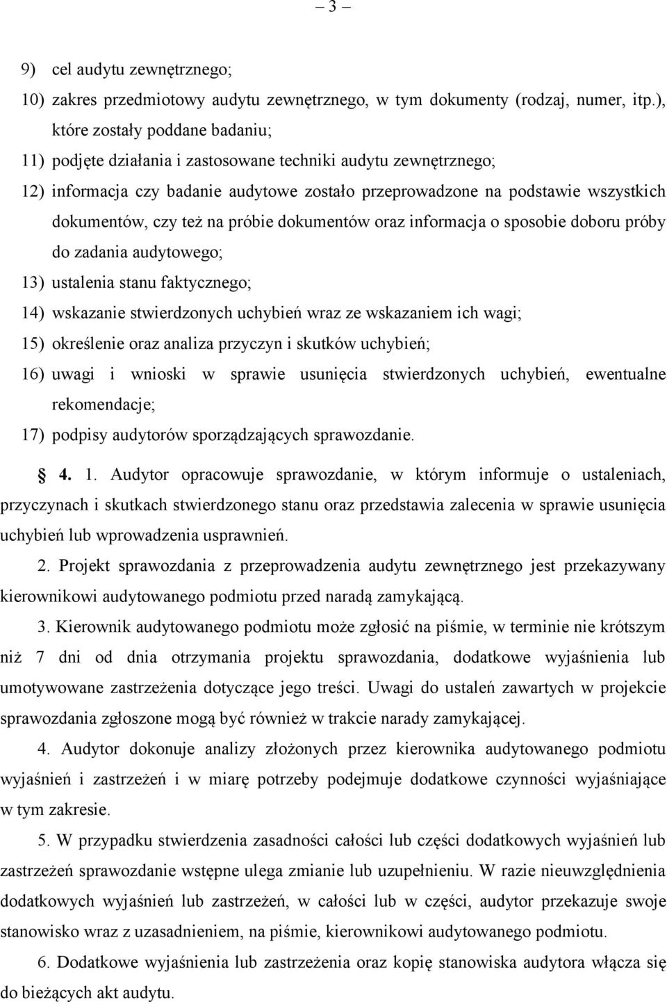 też na próbie dokumentów oraz informacja o sposobie doboru próby do zadania audytowego; 13) ustalenia stanu faktycznego; 14) wskazanie stwierdzonych uchybień wraz ze wskazaniem ich wagi; 15)