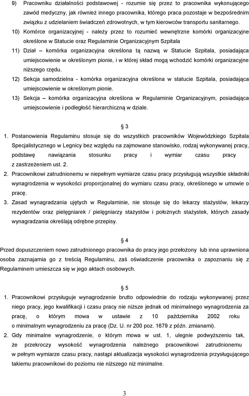 10) Komórce organizacyjnej - należy przez to rozumieć wewnętrzne komórki organizacyjne określone w Statucie oraz Regulaminie Organizacyjnym Szpitala 11) Dział komórka organizacyjna określona tą nazwą