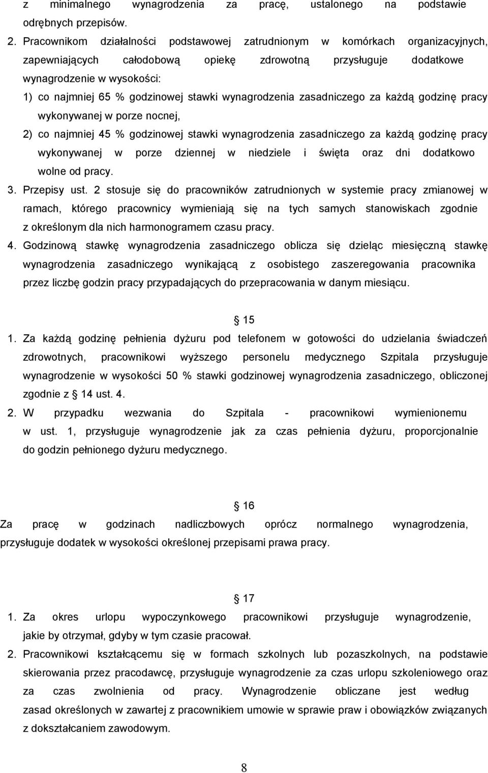 godzinowej stawki wynagrodzenia zasadniczego za każdą godzinę pracy wykonywanej w porze nocnej, 2) co najmniej 45 % godzinowej stawki wynagrodzenia zasadniczego za każdą godzinę pracy wykonywanej w