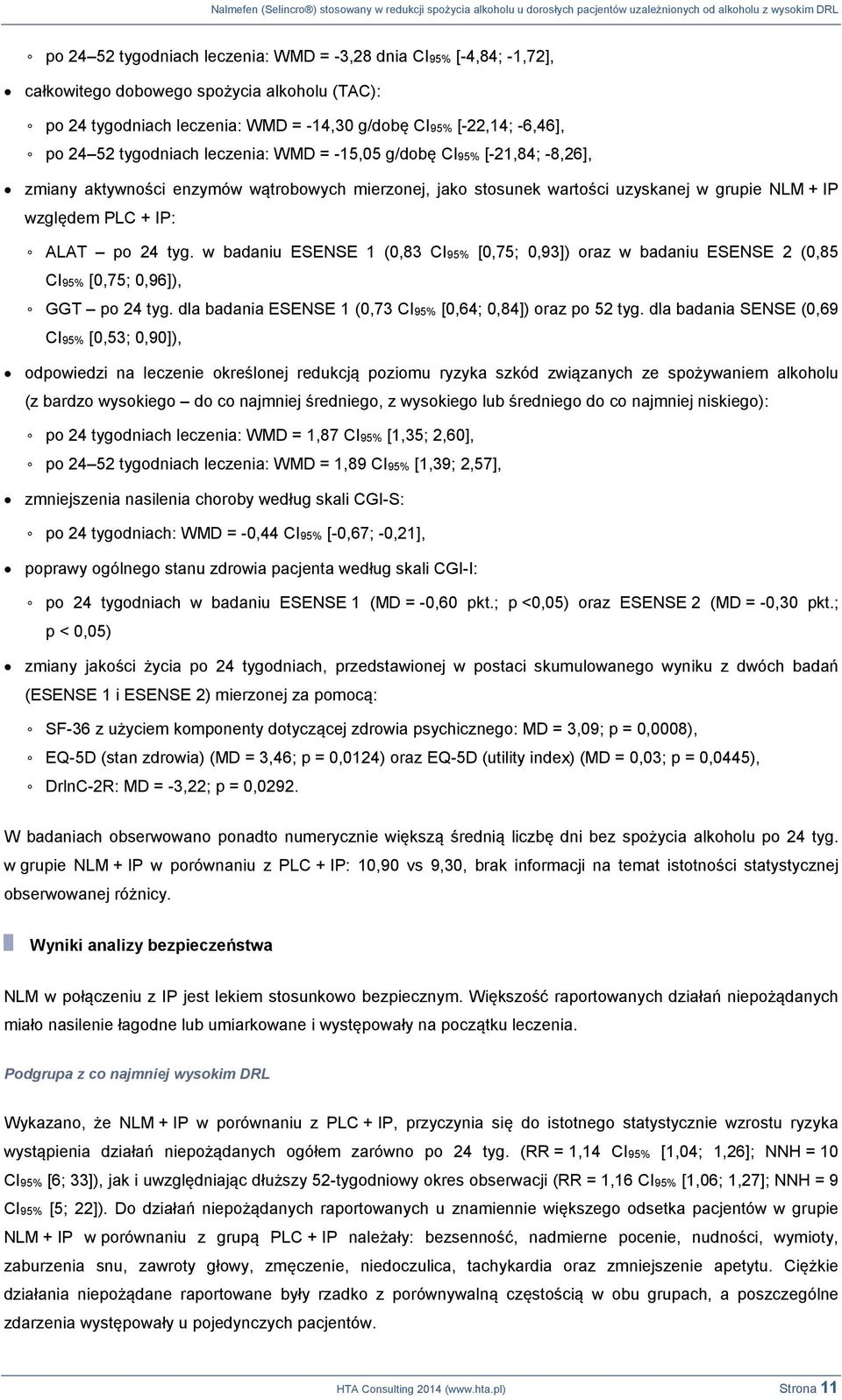 w badaniu ESENSE 1 (0,83 CI95% [0,75; 0,93]) oraz w badaniu ESENSE 2 (0,85 CI95% [0,75; 0,96]), GGT po 24 tyg. dla badania ESENSE 1 (0,73 CI95% [0,64; 0,84]) oraz po 52 tyg.