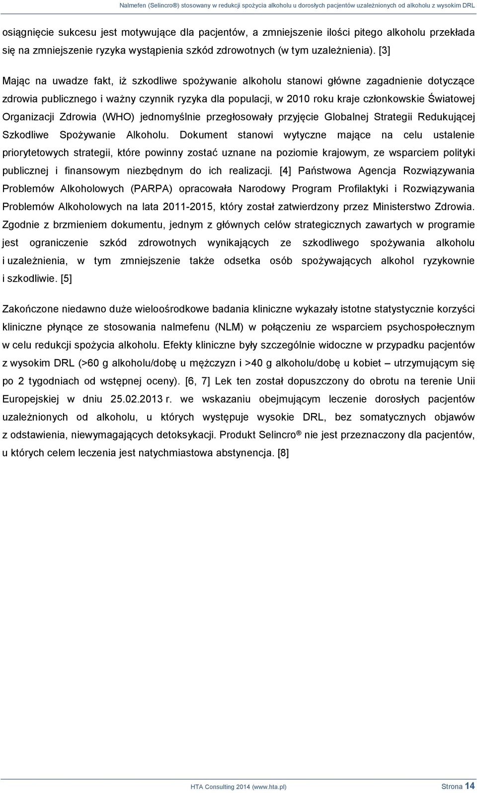 Organizacji Zdrowia (WHO) jednomyślnie przegłosowały przyjęcie Globalnej Strategii Redukującej Szkodliwe Spożywanie Alkoholu.